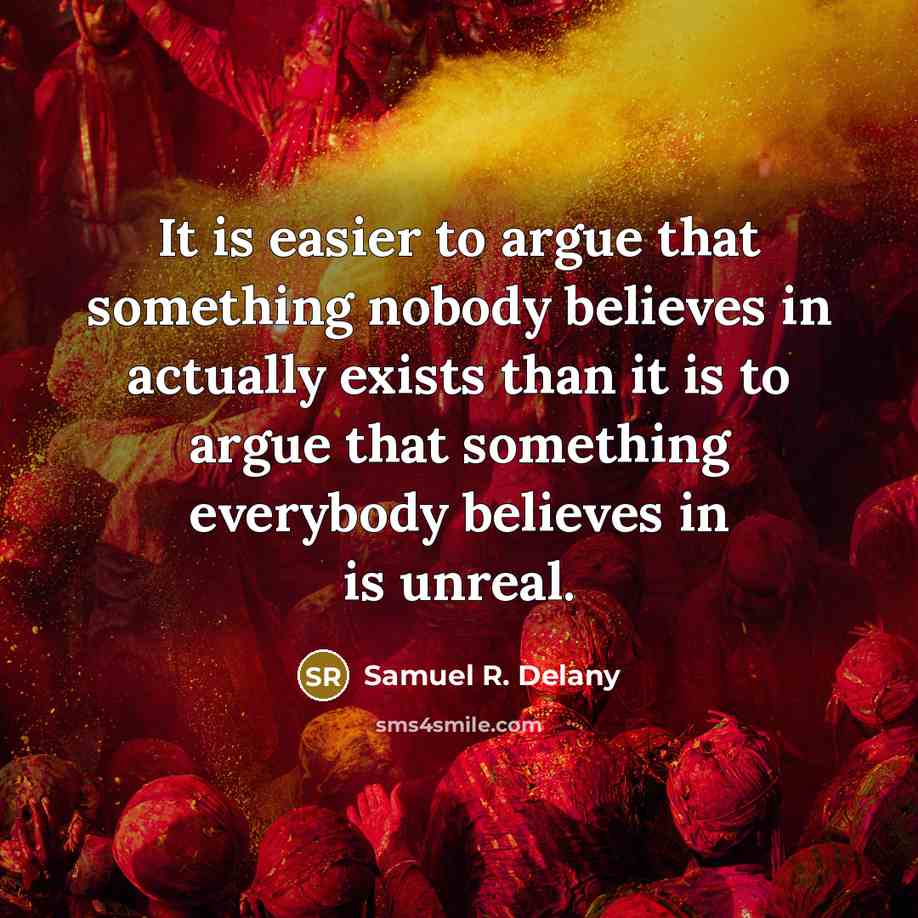 “It is easier to argue that something nobody believes in…” quote by Samuel R. Delany
