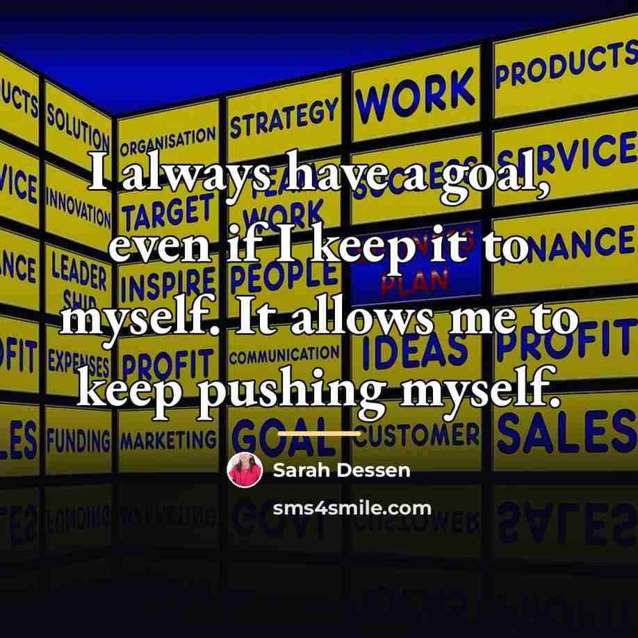 “I always have a goal, even if I keep it…” quote by Sarah Dessen