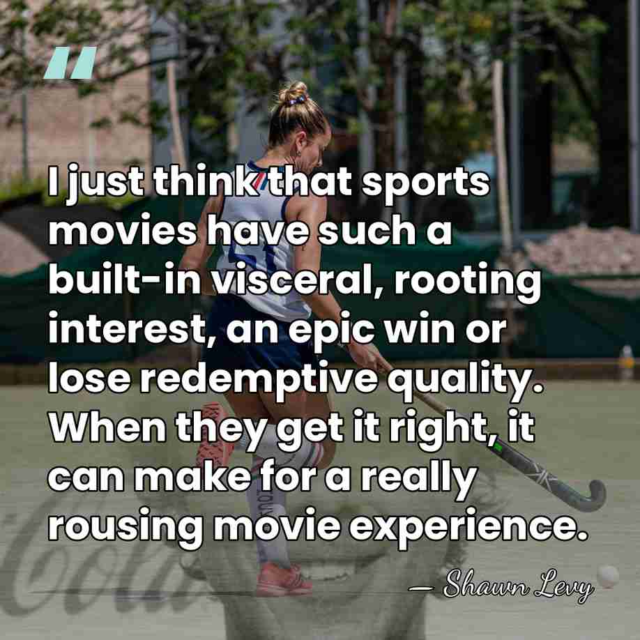 I just think that sports movies have such a built-in visceral, rooting&hellip; - Shawn Levy