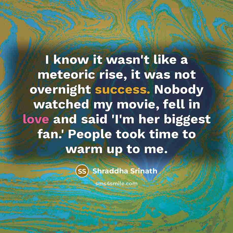 “I know it wasn't like a meteoric rise, it was…” quote by Shraddha Srinath
