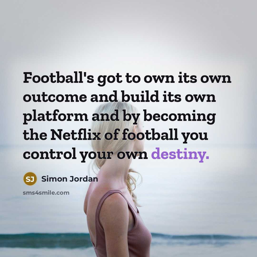 “Football's got to own its own outcome and build its…” quote by Simon Jordan