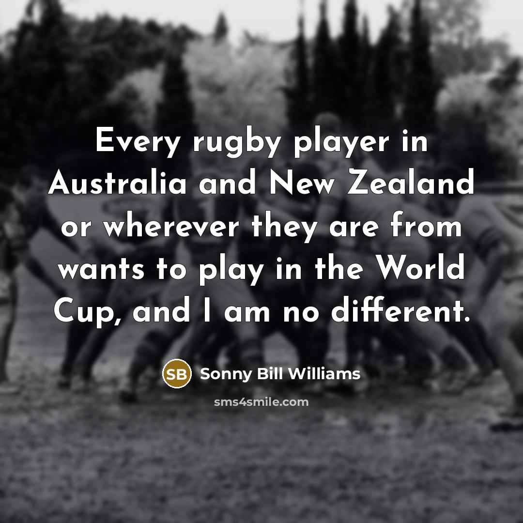“Every rugby player in Australia and New Zealand or wherever…” quote by Sonny Bill Williams