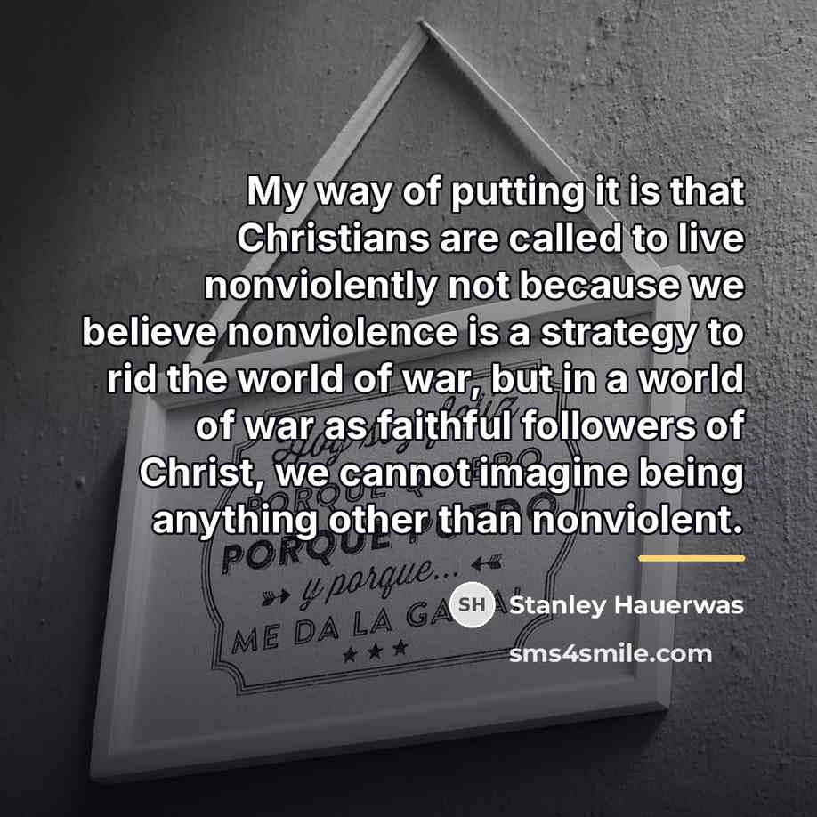 “My way of putting it is that Christians are called…” quote by Stanley Hauerwas