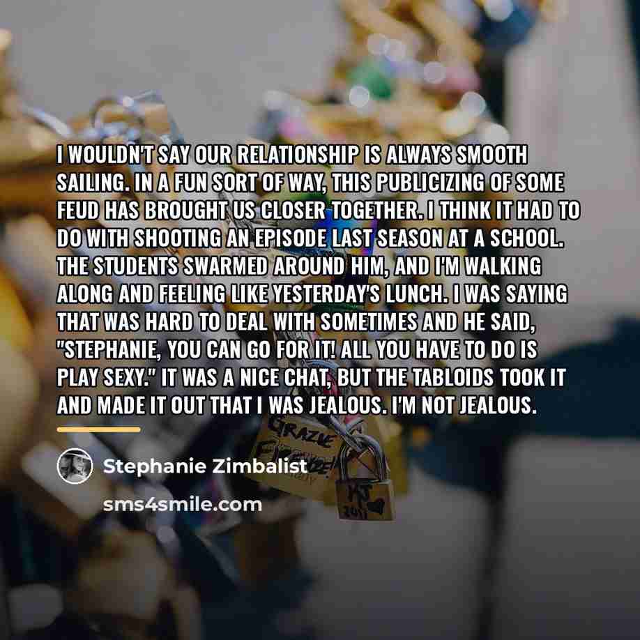 “I wouldn't say our relationship is always smooth sailing. In…” quote by Stephanie Zimbalist