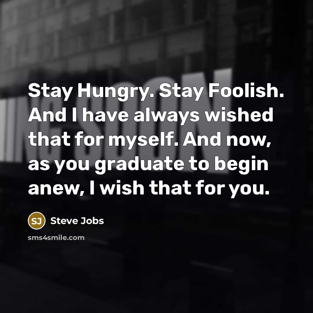“Stay Hungry. Stay Foolish. And I have always wished that…” quote by Steve Jobs