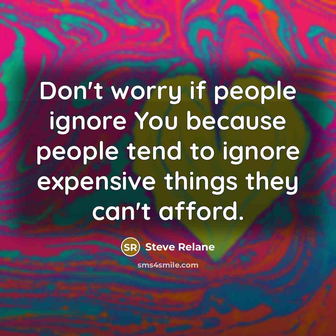“Don't worry if people ignore You because people tend to…” quote by Steve Relane