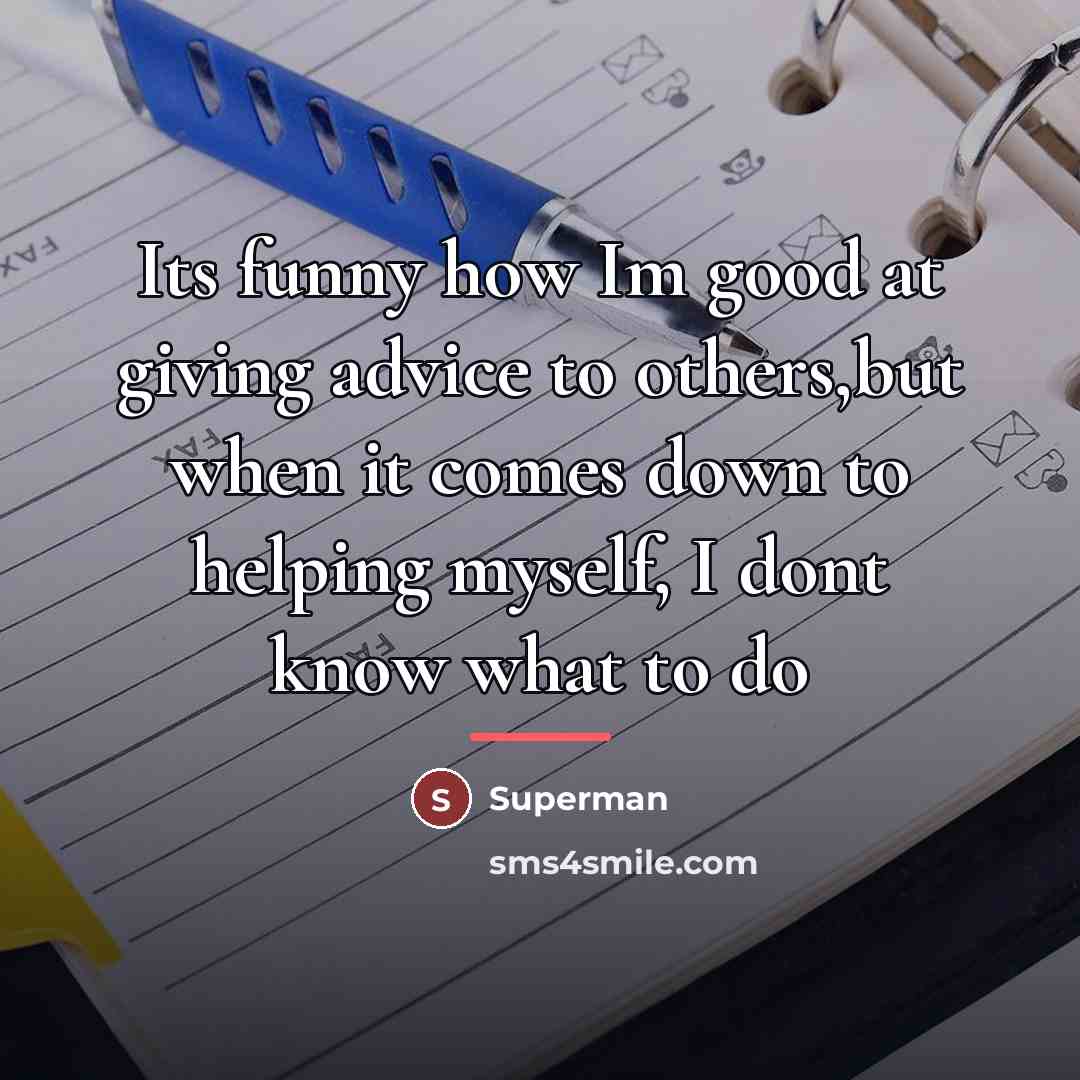 “Its funny how Im good at giving advice to others,but…” quote by Superman