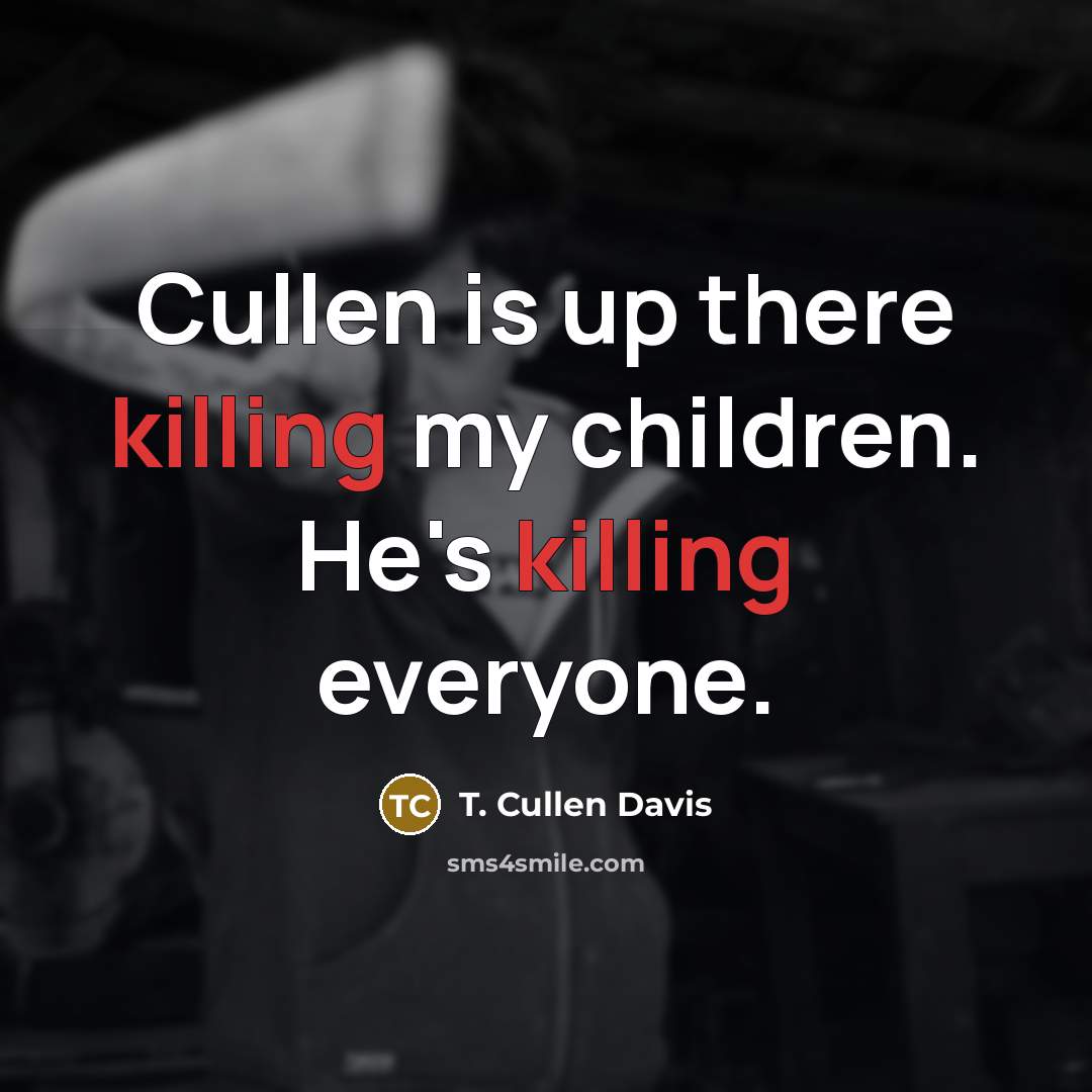 “Cullen is up there killing my children. He's killing everyone.” quote by T. Cullen Davis