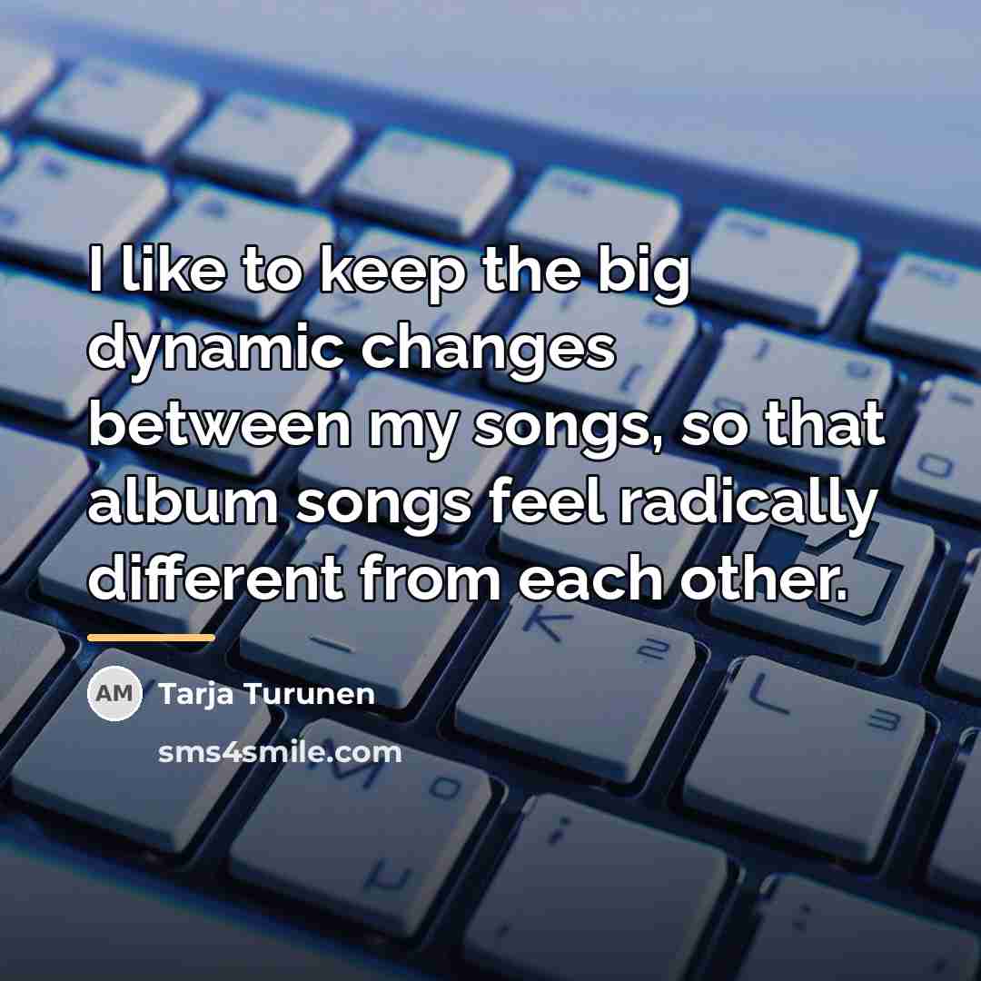 “I like to keep the big dynamic changes between my…” quote by Tarja Turunen
