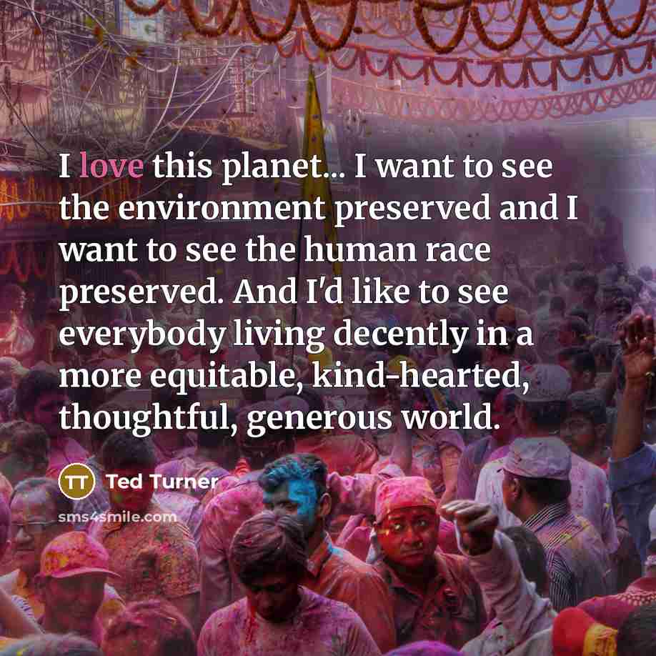 “I love this planet... I want to see the environment…” quote by Ted Turner