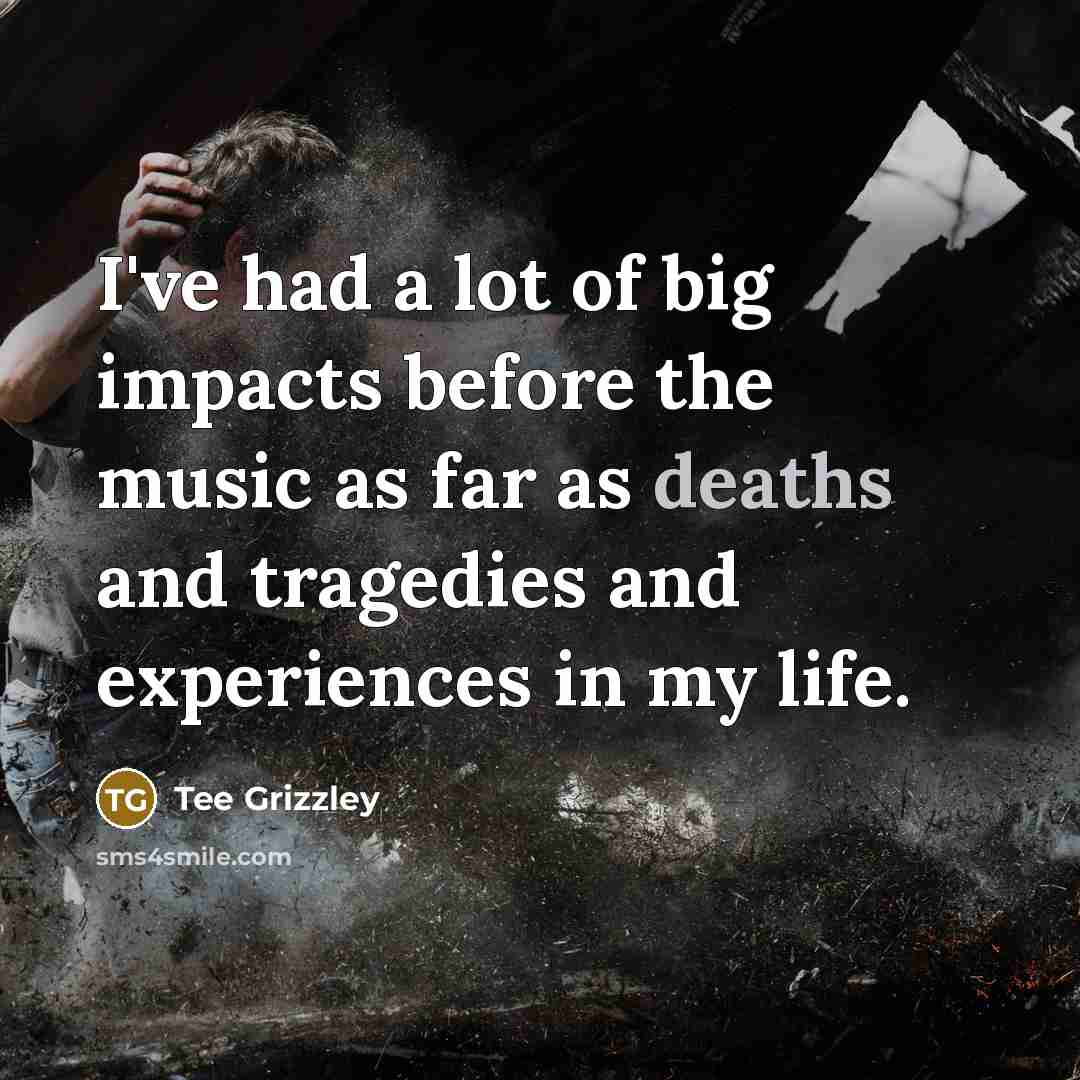 “I've had a lot of big impacts before the music…” quote by Tee Grizzley