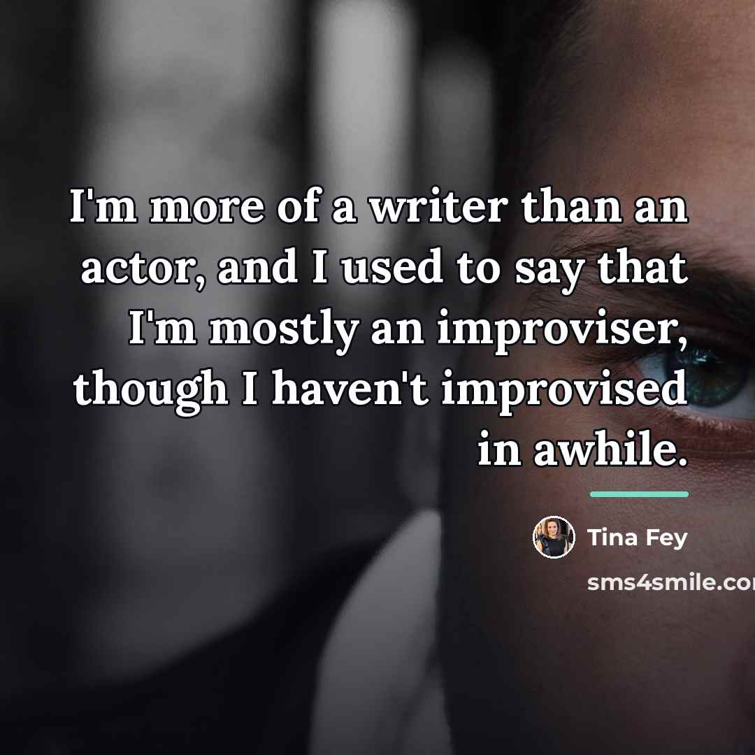 “I'm more of a writer than an actor, and I…” quote by Tina Fey