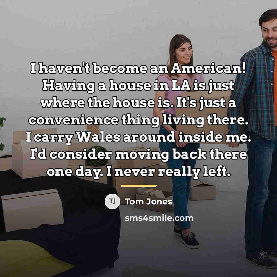 “I haven't become an American! Having a house in LA…” quote by Tom Jones