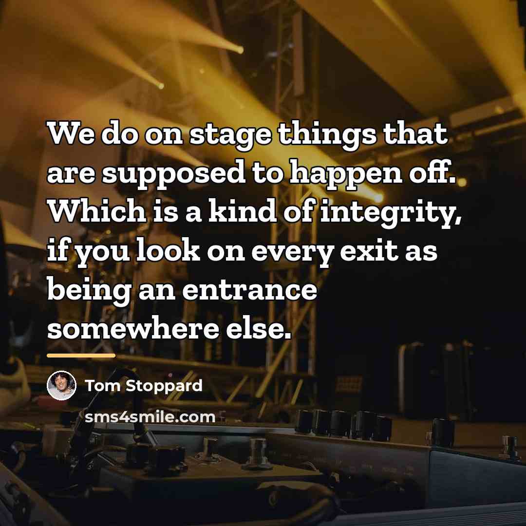 “We do on stage things that are supposed to happen…” quote by Tom Stoppard