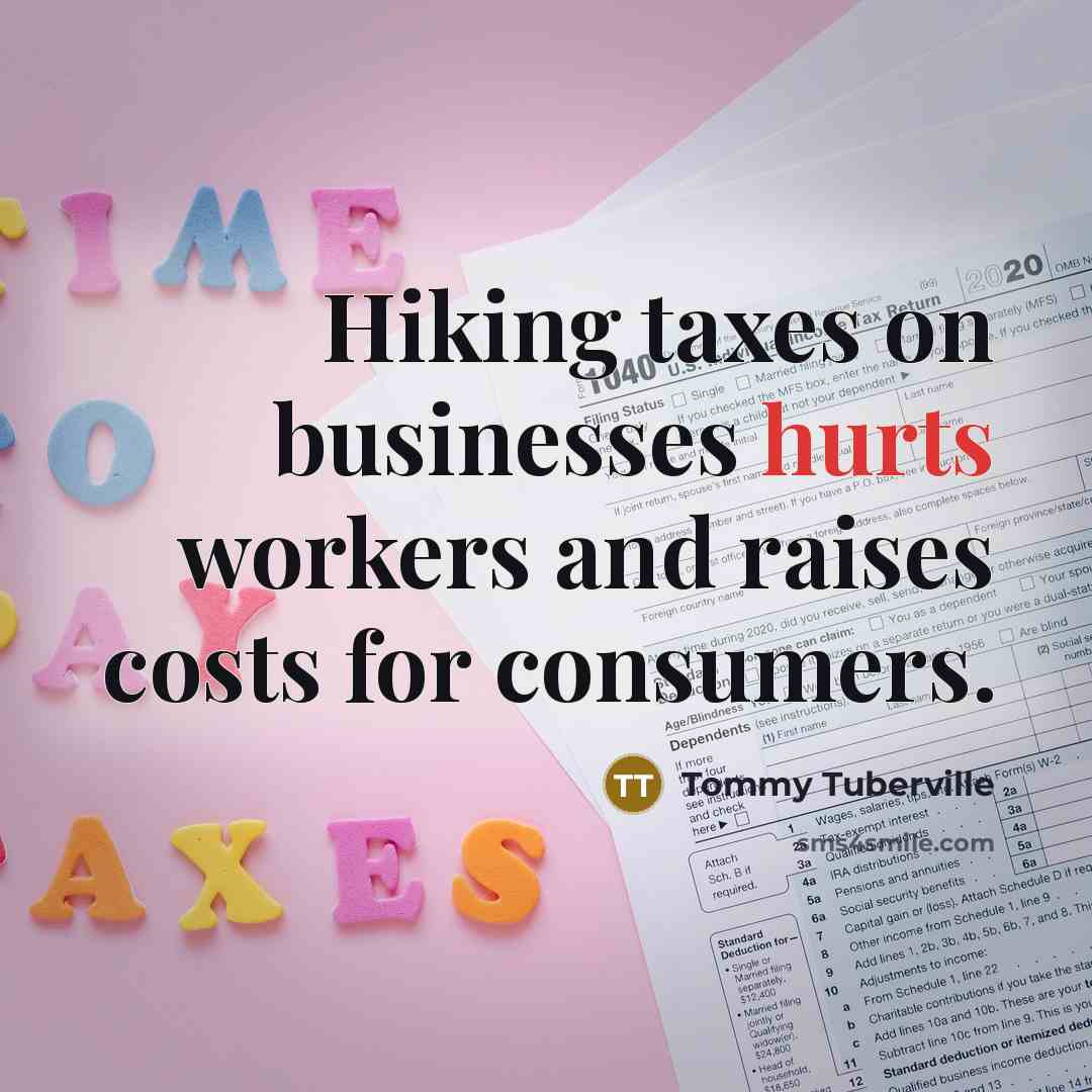 “Hiking taxes on businesses hurts workers and raises costs for…” quote by Tommy Tuberville