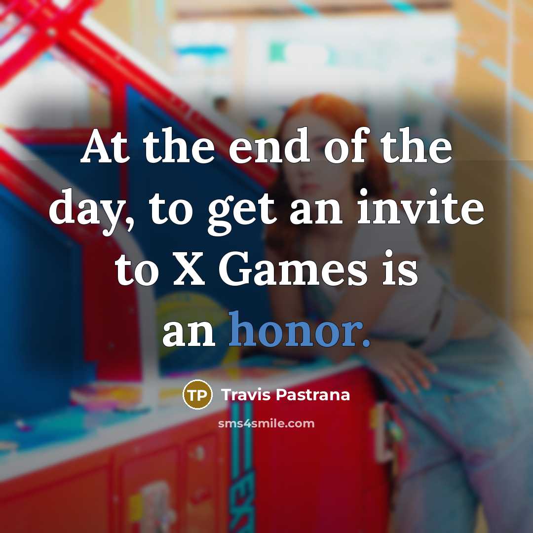 “At the end of the day, to get an invite…” quote by Travis Pastrana
