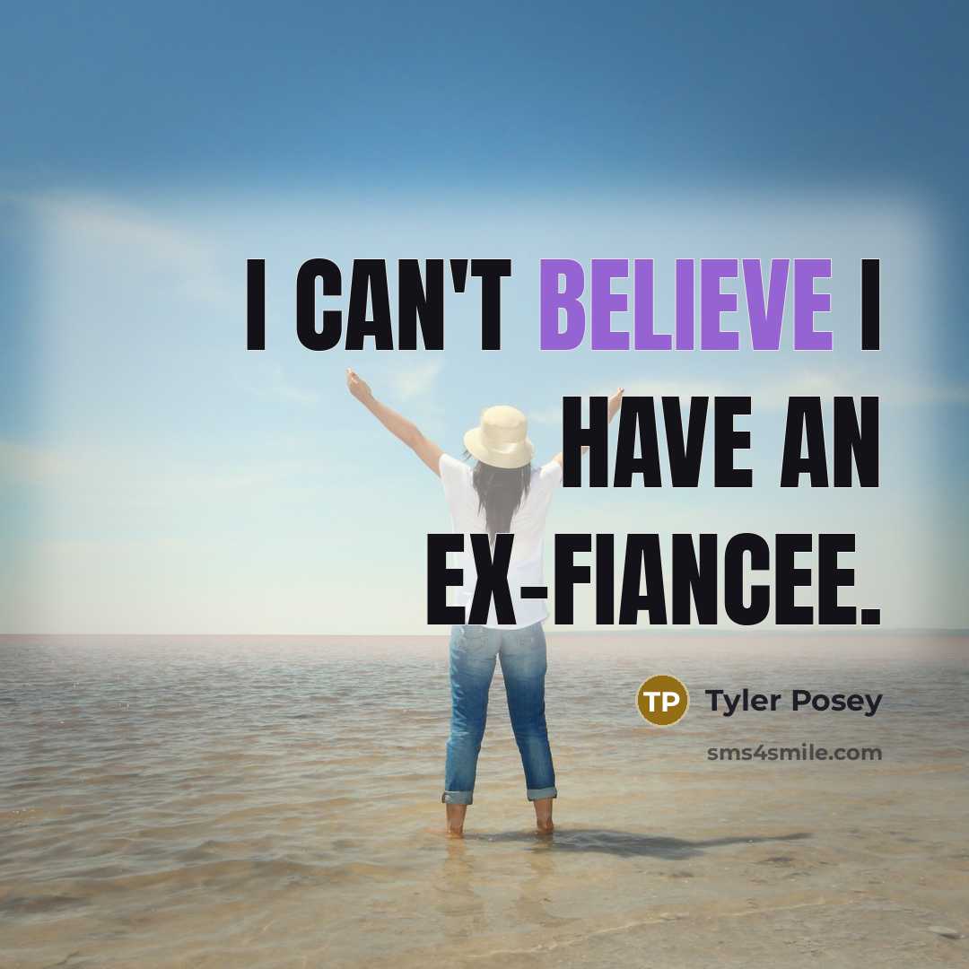 “I can't believe I have an ex-fiancee.…” quote by Tyler Posey