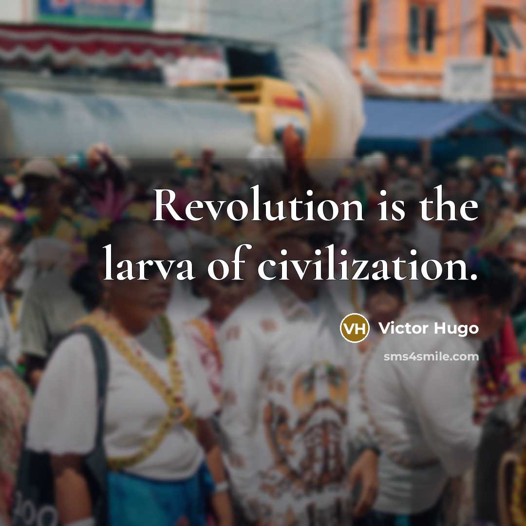 “Revolution is the larva of civilization.…” quote by Victor Hugo