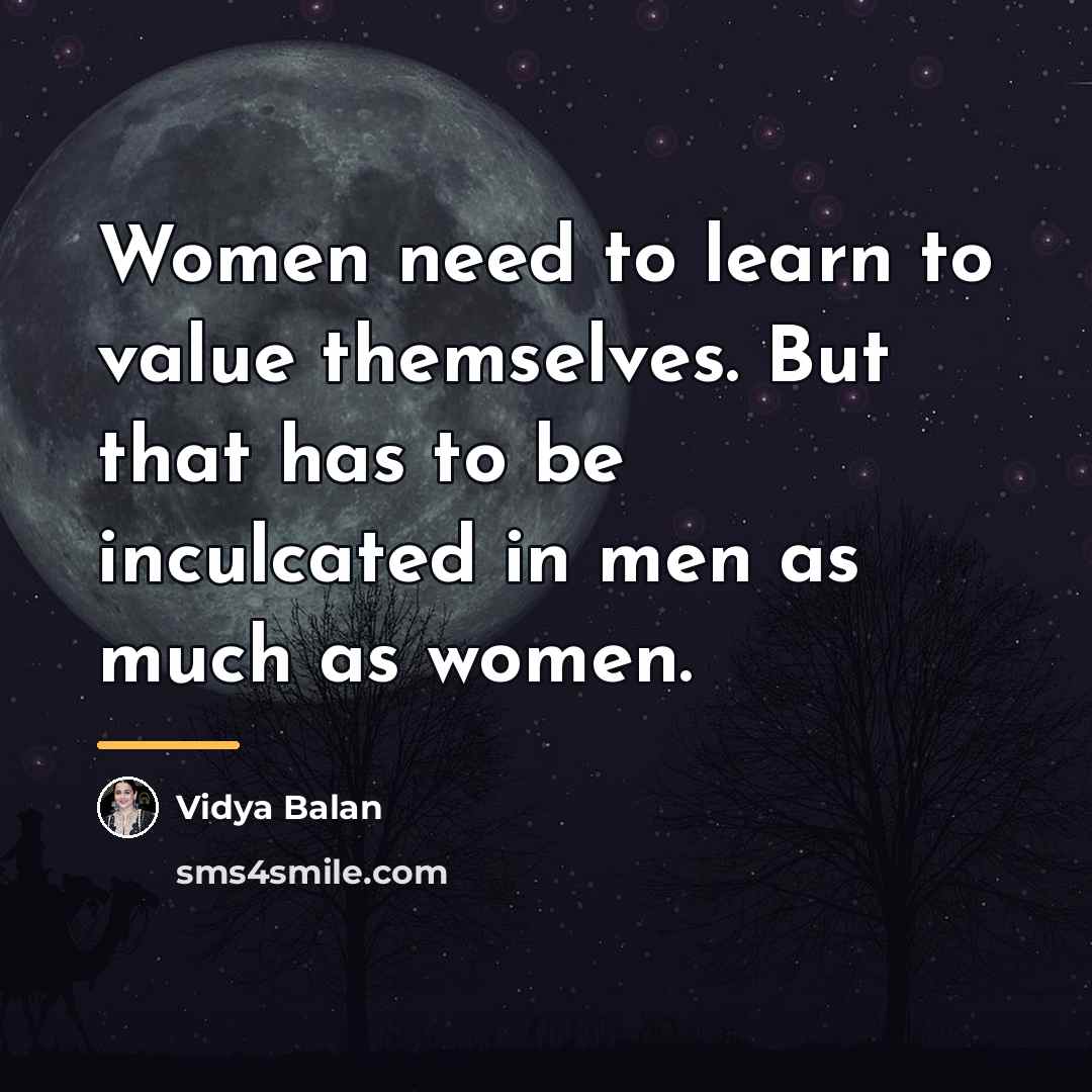 “Women need to learn to value themselves. But that has…” quote by Vidya Balan