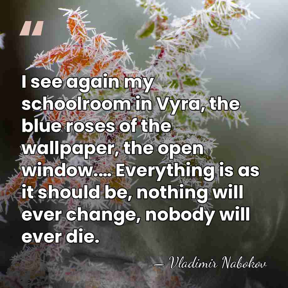 I see again my schoolroom in Vyra, the blue roses of the&hellip; - Vladimir Nabokov