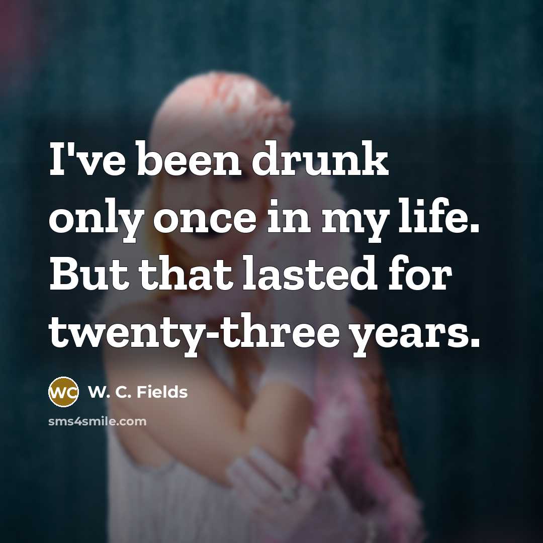 “I've been drunk only once in my life. But that…” quote by W. C. Fields