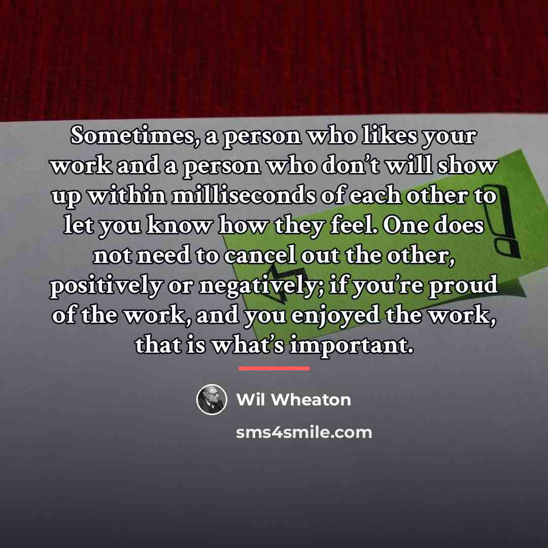 “Sometimes, a person who likes your work and a person…” quote by Wil Wheaton