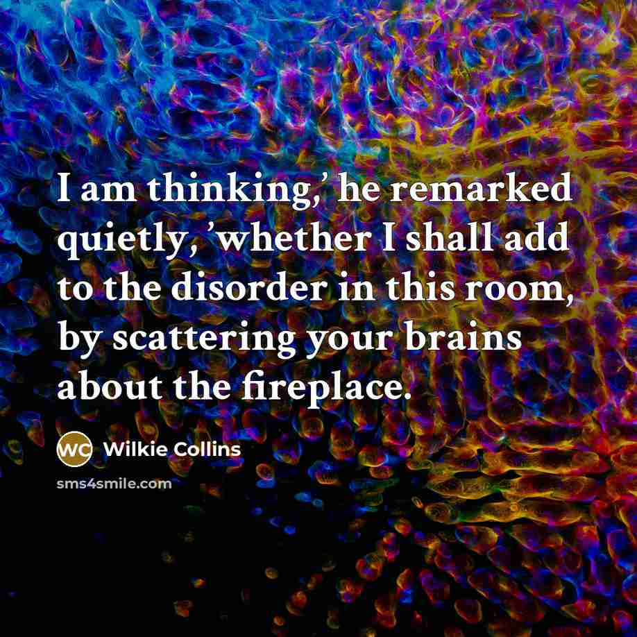 “I am thinking,’ he remarked quietly, ’whether I shall add…” quote by Wilkie Collins
