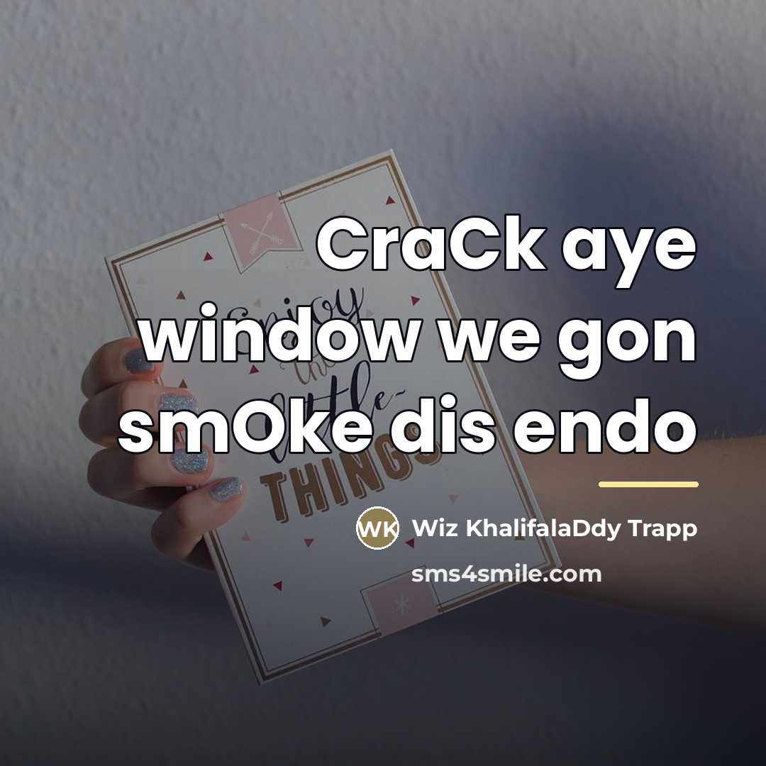 “CraCk aye window we gon smOke dis endo…” quote by Wiz KhalifalaDdy Trapp