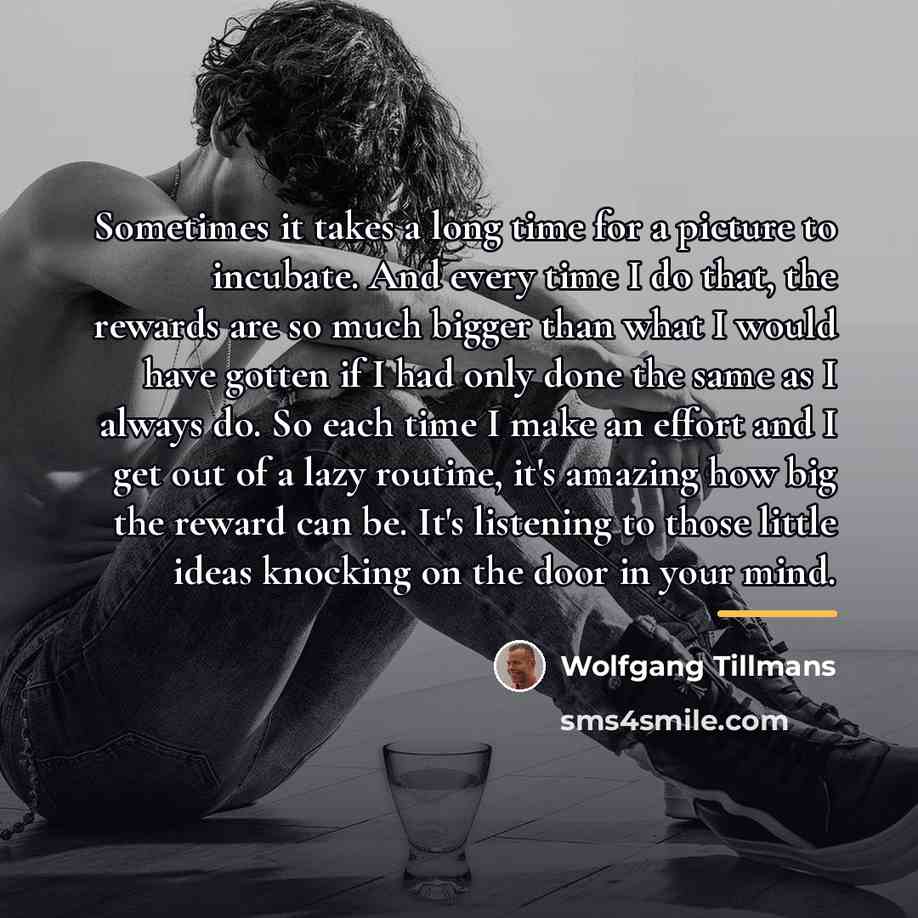 “Sometimes it takes a long time for a picture to…” quote by Wolfgang Tillmans