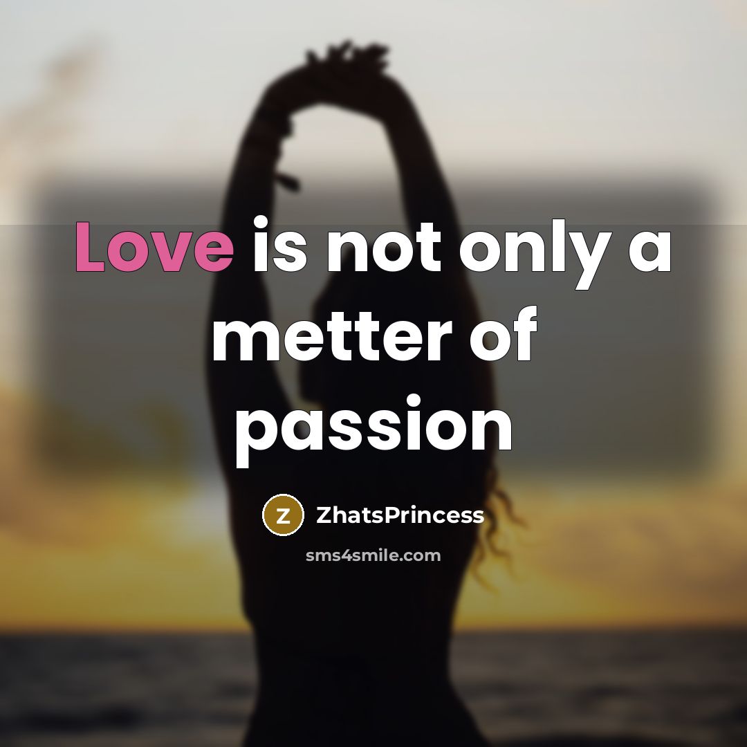 “Love is not only a metter of passion…” quote by ZhatsPrincess