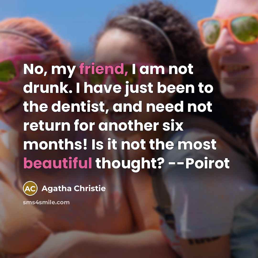 “No, my friend, I am not drunk. I have just…” quote by Agatha Christie