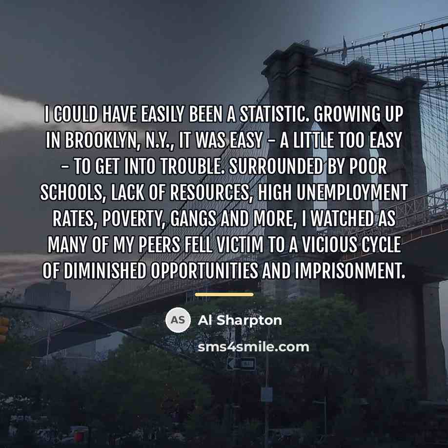 “I could have easily been a statistic. Growing up in…” quote by Al Sharpton
