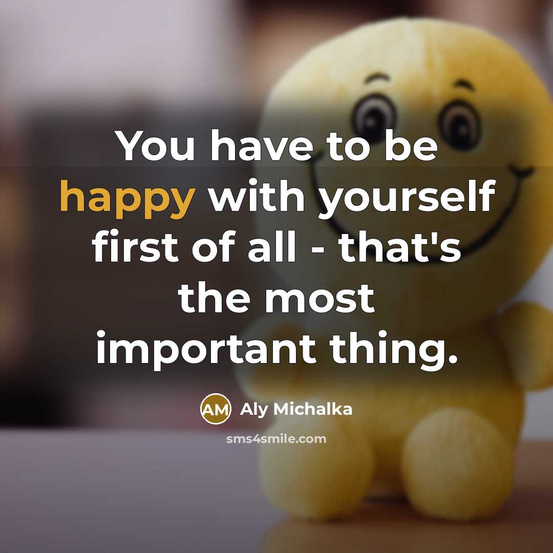 “You have to be happy with yourself first of all…” quote by Aly Michalka