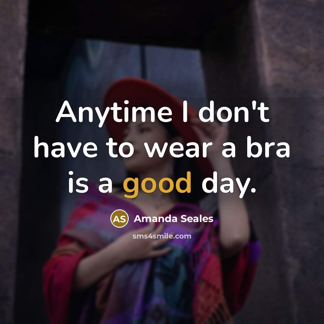 “Anytime I don't have to wear a bra is a…” quote by Amanda Seales
