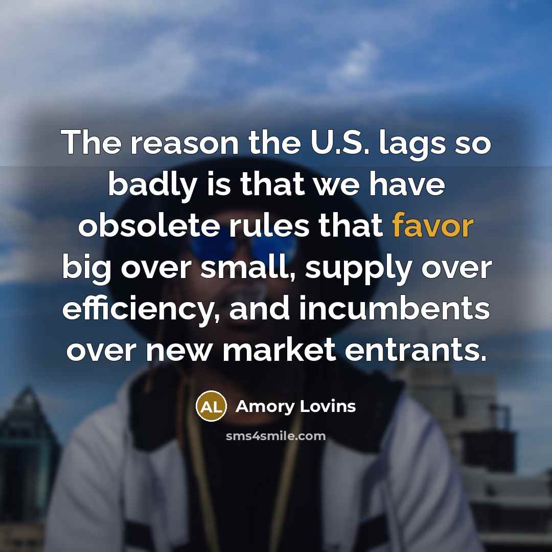 “The reason the U.S. lags so badly is that we…” quote by Amory Lovins