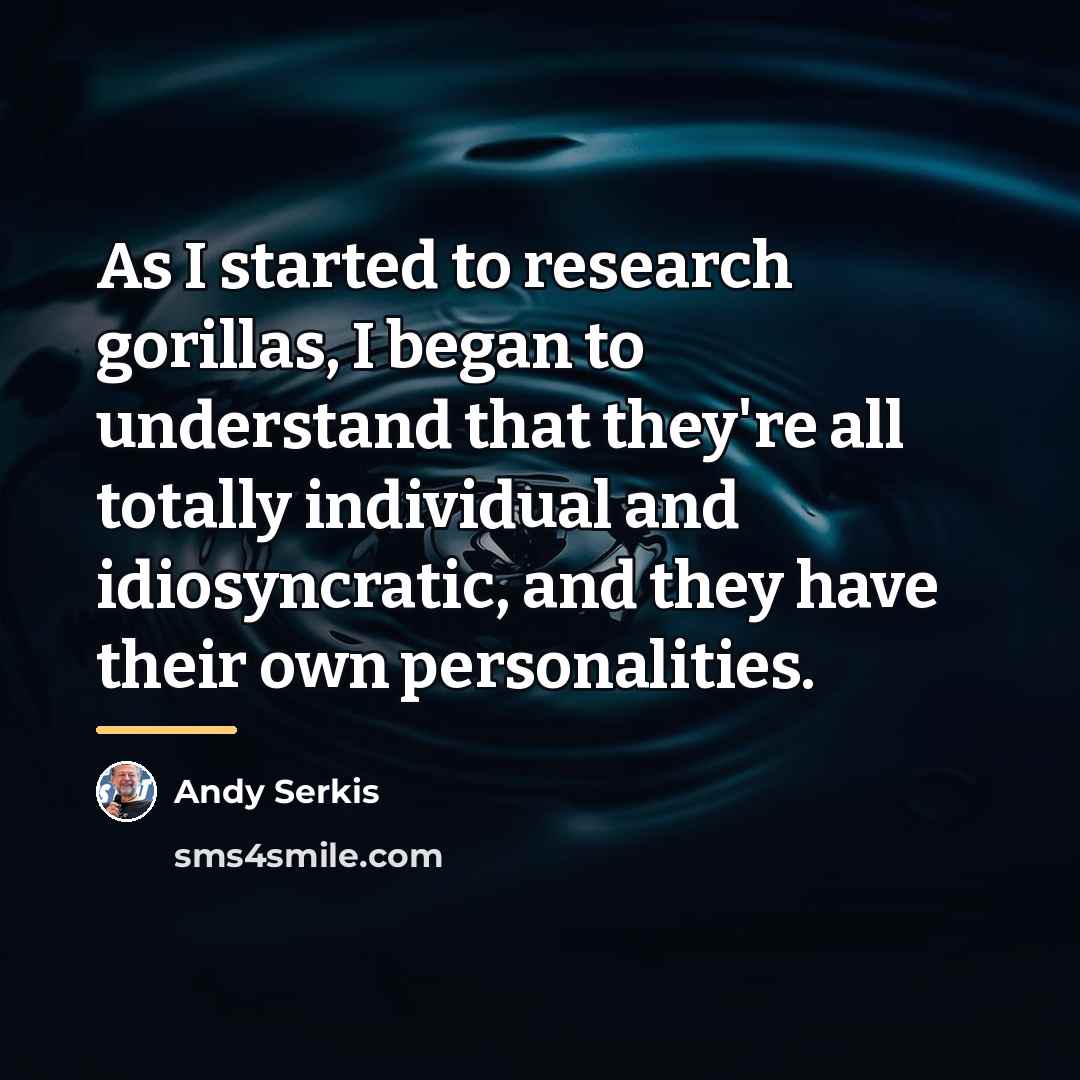 “As I started to research gorillas, I began to understand…” quote by Andy Serkis