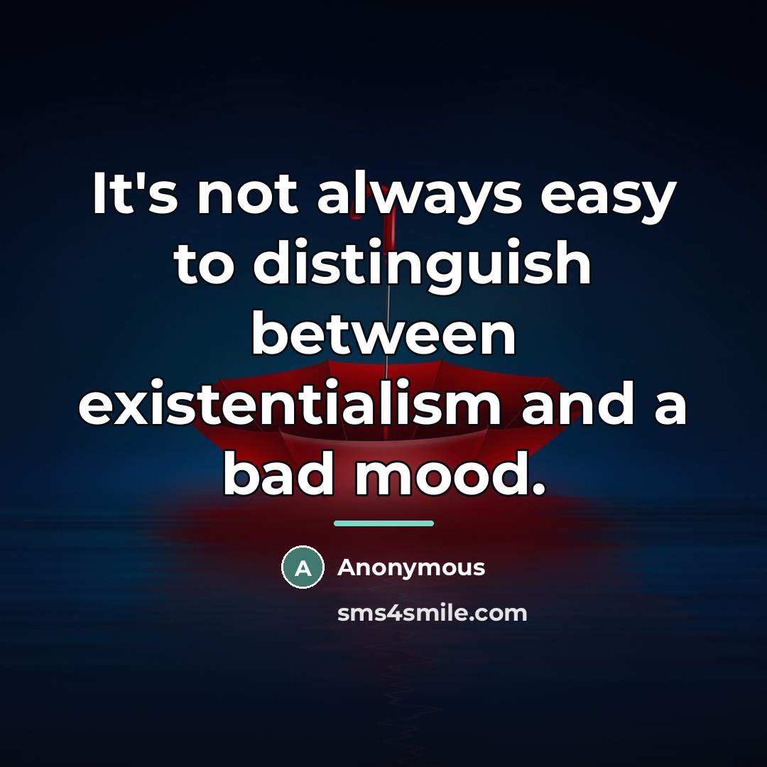 “It's not always easy to distinguish between existentialism and a…” quote by Anonymous
