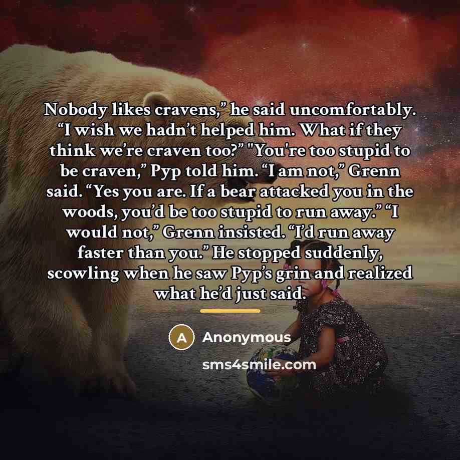 “Nobody likes cravens,” he said uncomfortably. “I wish we hadn’t…” quote by Anonymous