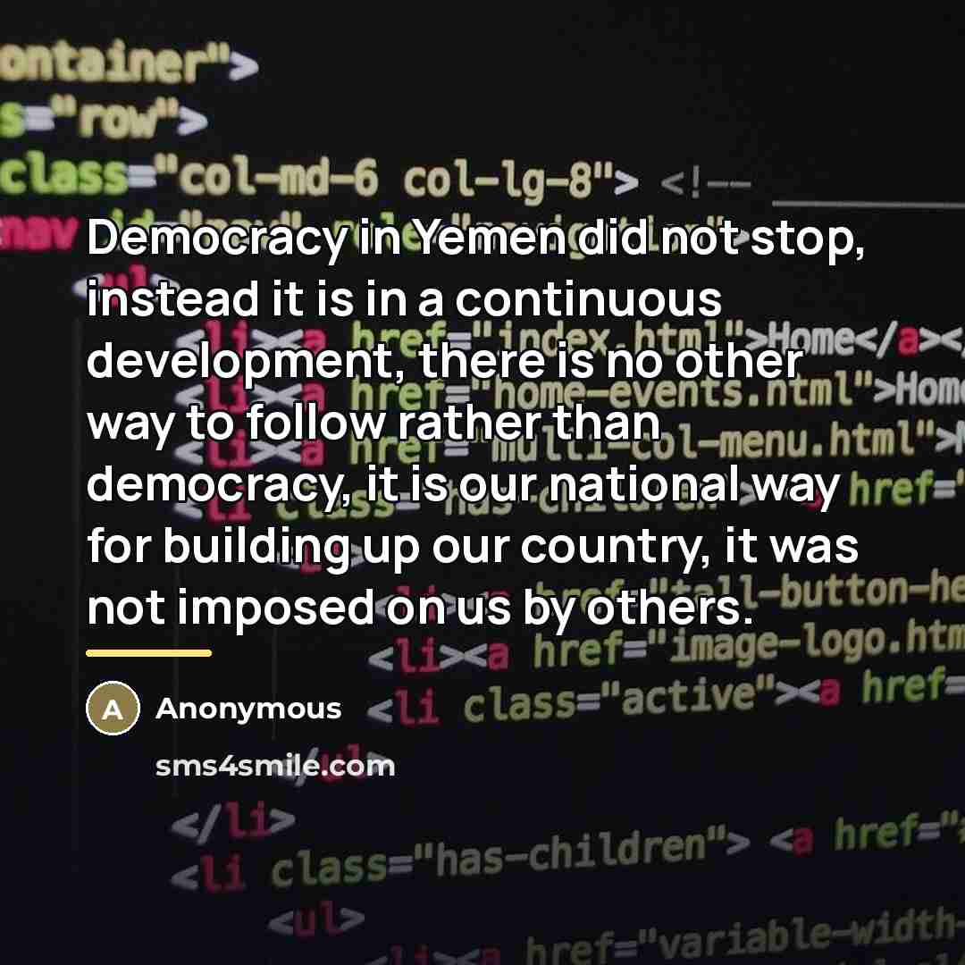 “Democracy in Yemen did not stop, instead it is in…” quote by Anonymous