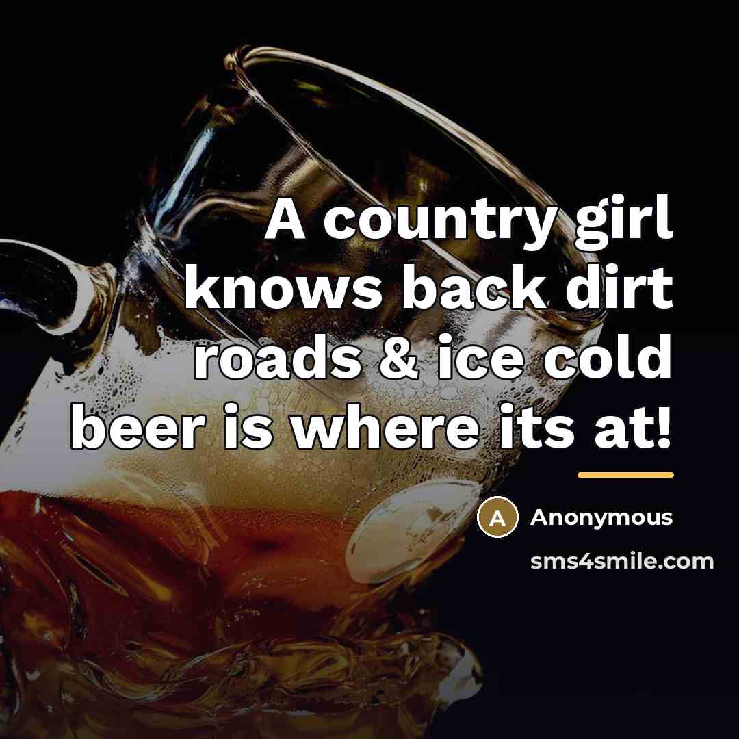 “A country girl knows back dirt roads & ice cold…” quote by Anonymous