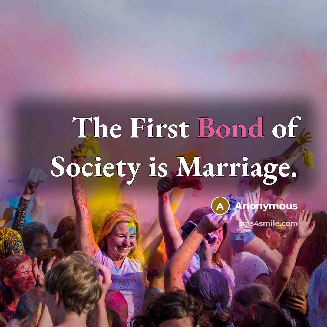 “The First Bond of Society is Marriage.…” quote by Anonymous