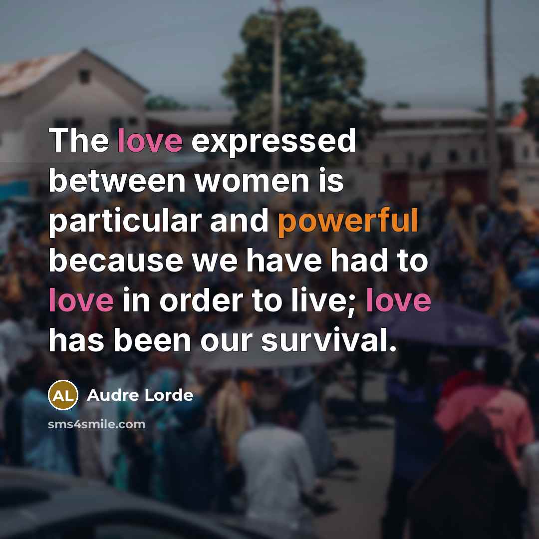 “The love expressed between women is particular and powerful because…” quote by Audre Lorde