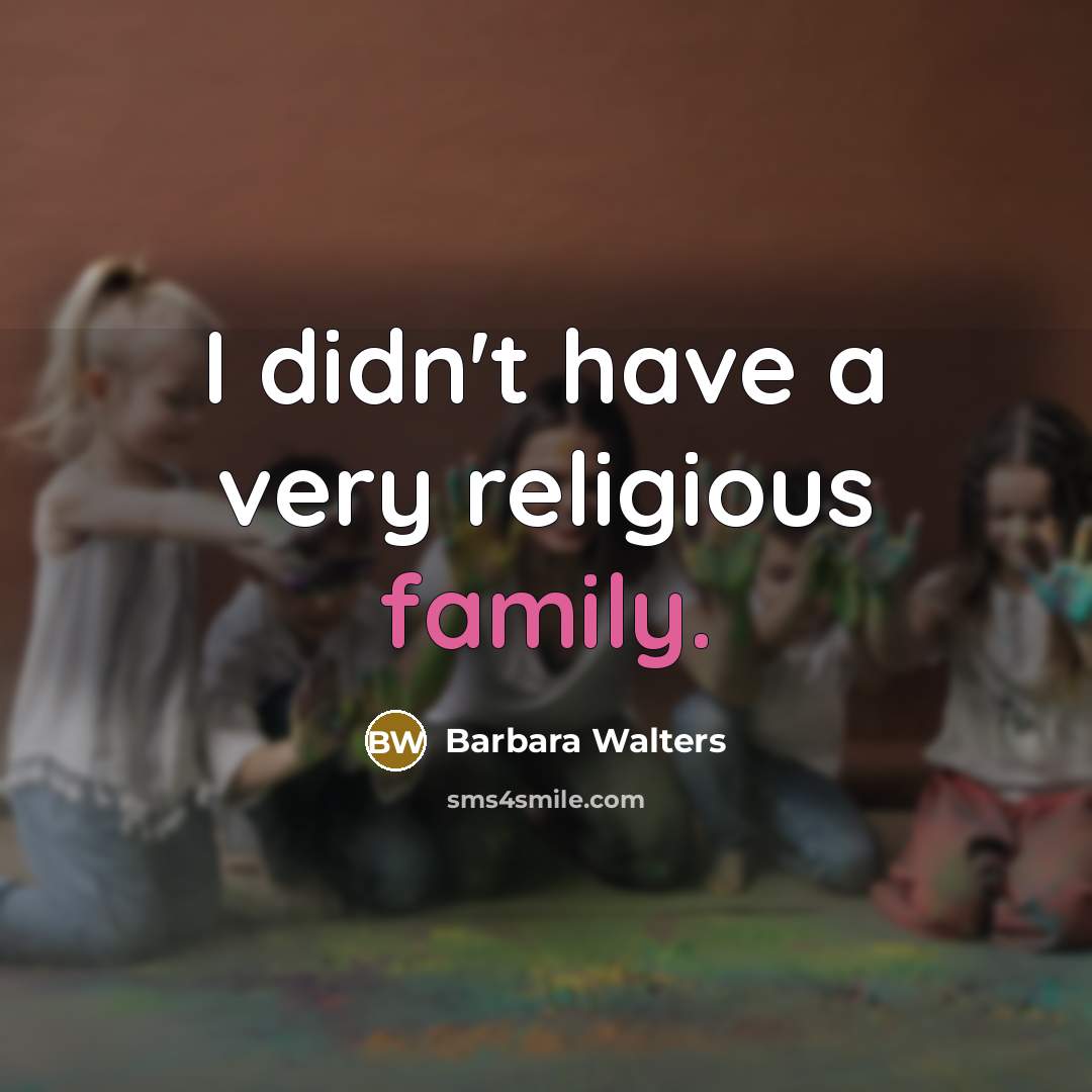“I didn't have a very religious family.…” quote by Barbara Walters