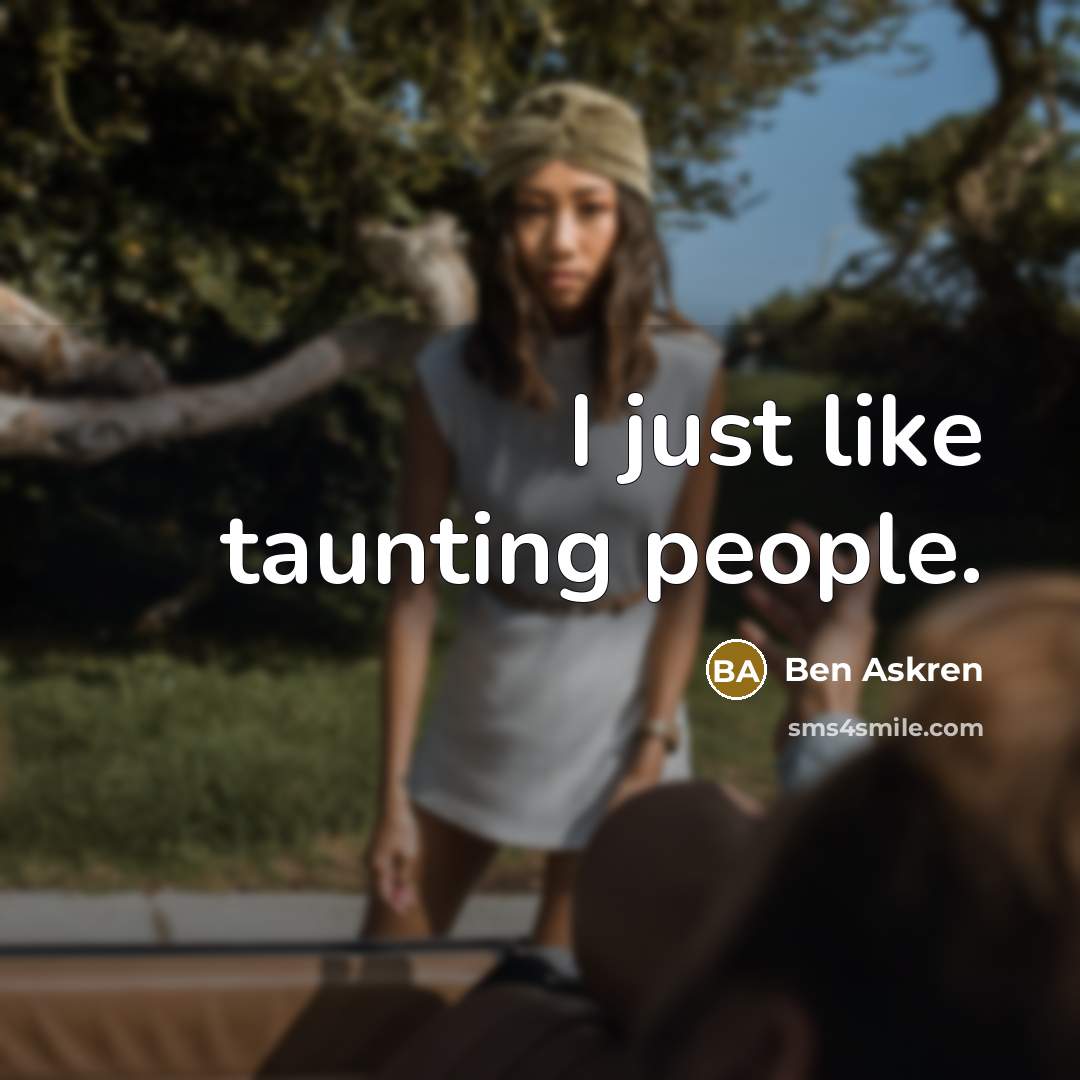 “I just like taunting people.…” quote by Ben Askren