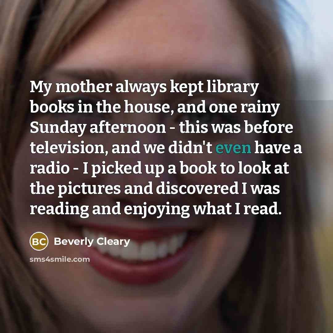 “My mother always kept library books in the house, and…” quote by Beverly Cleary
