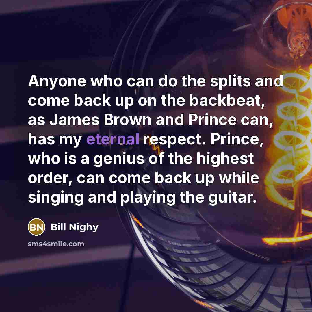 “Anyone who can do the splits and come back up…” quote by Bill Nighy
