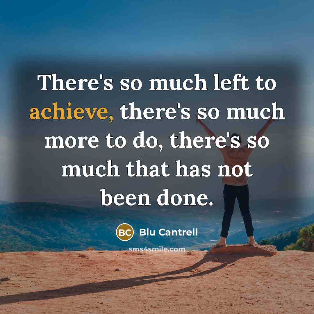 “There's so much left to achieve, there's so much more…” quote by Blu Cantrell
