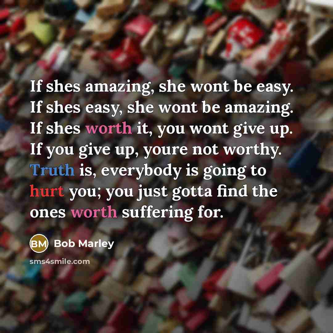 “If shes amazing, she wont be easy. If shes easy,…” quote by Bob Marley