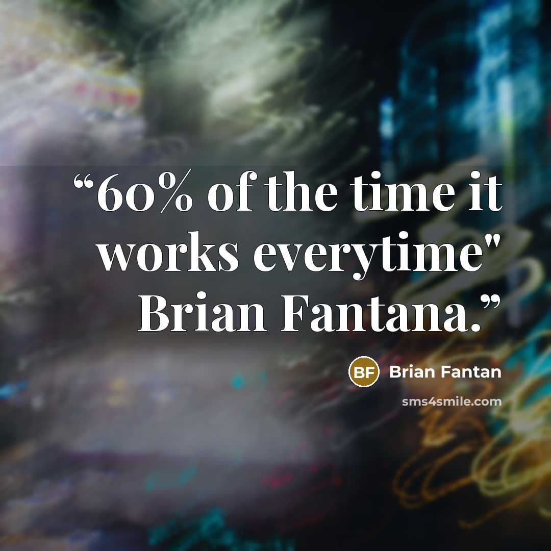 “60% of the time it works everytime" Brian Fantana.” quote by Brian Fantan