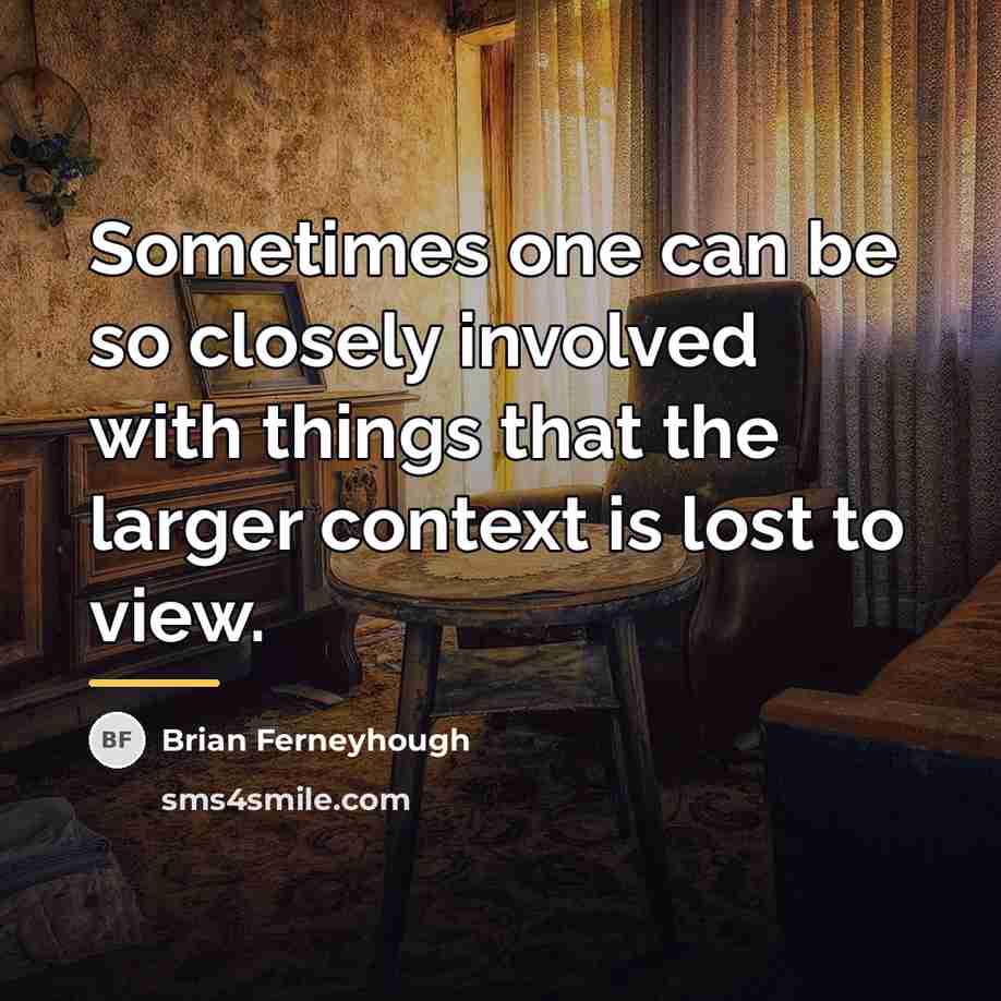 “Sometimes one can be so closely involved with things that…” quote by Brian Ferneyhough